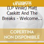 (LP Vinile) Matt Caskitt And The Breaks - Welcome Home vinile