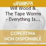 Will Wood & The Tape Worms - Everything Is A Lot (2015 Mix) cd