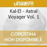 Kal-El - Astral Voyager Vol. 1 cd