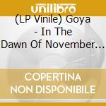 (LP Vinile) Goya - In The Dawn Of November (Ultra Clear Vinyl) vinile