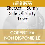 Skeetch - Sunny Side Of Shitty Town cd