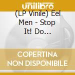 (LP Vinile) Eel Men - Stop It! Do Something. vinile
