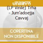 (LP Vinile) Trha - Jum'adoejja Cavvaj vinile