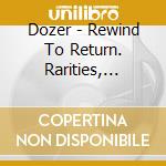 Dozer - Rewind To Return. Rarities, Singles And B-Sides cd
