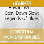 Howlin' Wolf - Goin' Down Slow: Legends Of Blues cd
