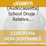 (Audiocassetta) School Drugs - Relative Suffering cd