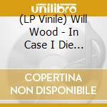 (LP Vinile) Will Wood - In Case I Die (A Live One) [Triple Lp Black And White 'Night Sky' Translucent Blend Indie Exclusive] vinile