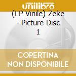 (LP Vinile) Zeke - Picture Disc 1 cd