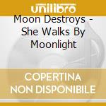 Moon Destroys - She Walks By Moonlight cd