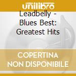 Leadbelly - Blues Best: Greatest Hits cd musicale di Leadbelly