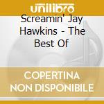 Screamin' Jay Hawkins - The Best Of cd musicale di Screamin' Jay Hawkins