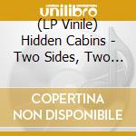 (LP Vinile) Hidden Cabins - Two Sides, Two Stories vinile