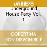 Underground House Party Vol. 1 cd musicale