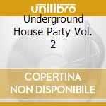 Underground House Party Vol. 2 cd