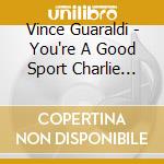 Vince Guaraldi - You're A Good Sport Charlie Brown (Indie Exclusive Cd) cd
