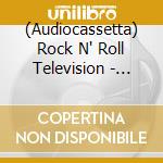 (Audiocassetta) Rock N' Roll Television - Selfishly Taking Back The Brain Waves cd musicale di Rock N' Roll Television