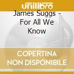 James Suggs - For All We Know cd