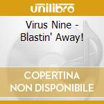 Virus Nine - Blastin' Away! cd
