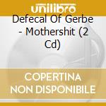 Defecal Of Gerbe - Mothershit (2 Cd) cd