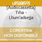 (Audiocassetta) Trha - Lhum'adsejja cd