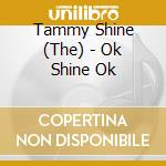 Tammy Shine (The) - Ok Shine Ok cd