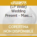 (LP Vinile) Wedding Present - Maxi (Red Translucent Vinyl) vinile