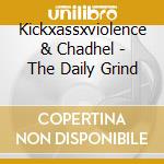 Kickxassxviolence & Chadhel - The Daily Grind cd