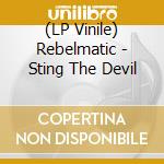 (LP Vinile) Rebelmatic - Sting The Devil vinile