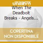 When The Deadbolt Breaks - Angels Are Weeping God Has Abandoned cd musicale di When The Deadbolt Breaks