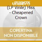 (LP Vinile) Hiss - Cheapened Crown vinile