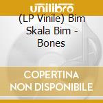 (LP Vinile) Bim Skala Bim - Bones
