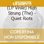 (LP Vinile) High Strung (The) - Quiet Riots lp vinile di High Strung (The)