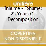 Inhume - Exhume: 25 Years Of Decomposition cd