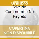 Stiv: No Compromise No Regrets cd musicale di Mvd Audio