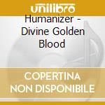 Humanizer - Divine Golden Blood cd