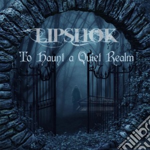 Lipshok - To Haunt A Quiet Realm cd musicale di Lipshok