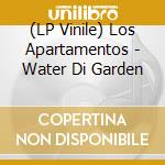 (LP Vinile) Los Apartamentos - Water Di Garden lp vinile di Los Apartamentos