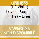 (LP Vinile) Loving Paupers (The) - Lines lp vinile di Loving Paupers (The)