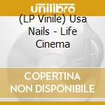 (LP Vinile) Usa Nails - Life Cinema vinile