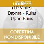 (LP Vinile) Daxma - Ruins Upon Ruins vinile