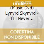 (Music Dvd) Lynyrd Skynyrd - I'Ll Never Forget You: The Last 72 Hours Of cd musicale