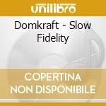 Domkraft - Slow Fidelity cd