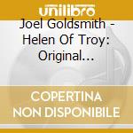 Joel Goldsmith - Helen Of Troy: Original Motion Picture Soundtrack cd musicale