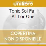 Tonic Sol-Fa - All For One cd musicale