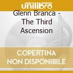 Glenn Branca - The Third Ascension cd musicale