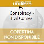 Evil Conspiracy - Evil Comes cd