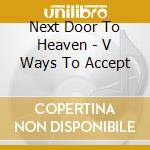 Next Door To Heaven - V Ways To Accept cd