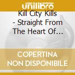 Kill City Kills - Straight From The Heart Of Nowhere cd