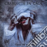 Charlotte In Cage - Times Of Anger cd