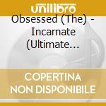Obsessed (The) - Incarnate (Ultimate Edition) cd